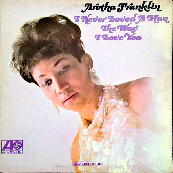 I Never Loved a Man the Way I Love You by Aretha Franklin — album cover
